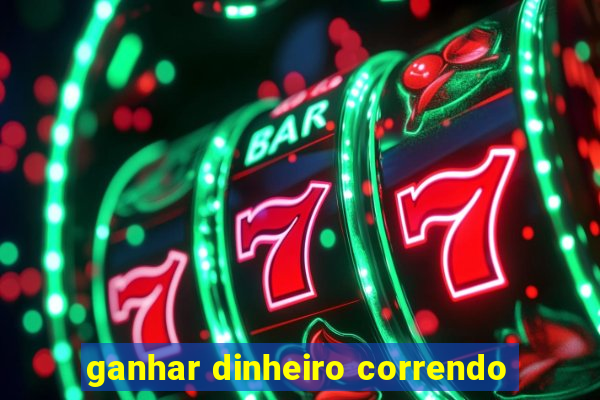 ganhar dinheiro correndo